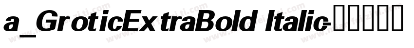 a_GroticExtraBold Italic字体转换